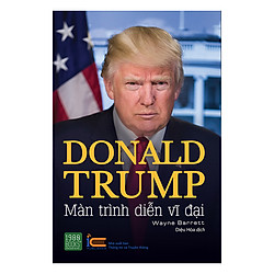 Donald Trump – Màn Trình Diễn Vĩ Đại