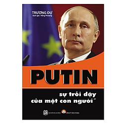 Putin – Sự Trỗi Dậy Của Một Con Người