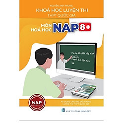 KHÓA HỌC LUYỆN THI THPT QUỐC GIA  MÔN HÓA HỌC: NAP 8+