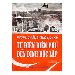 Những Chiến Thắng Lịch Sử Từ Điện Biên Phủ Đến Dinh Độc Lập