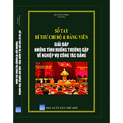 Sổ tay Đảng Viên Giải Đáp Những Tình Huống Thường Gặp Về Nghiệp Vụ Công Tác Đảng