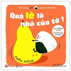 Ehon Chơi Cùng Giri Chú Bé Cơm Nắm – Quả Lê Là Nhà Của Tớ! (Tái Bản 2019)