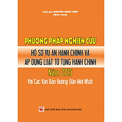 Phương Pháp Nghiên Cứu Hồ Sơ Vụ Án Hành Chính Và Áp Dụng Luật Tố Tụng Hành Chính Năm 2015 Với Các Văn Bản Hướng Dẫn Mới Nhất