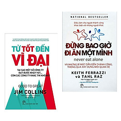 Combo Sách Kinh Tế: Từ Tốt Đến Vĩ Đại + Đừng Bao Giờ Đi Ăn Một Mình (Bộ sách giúp bạn một
