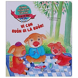 Kĩ Năng Làm Chủ Cảm Xúc – Vì Sao Con Khóc? – Vì Con Buồn Ơi Là Buồn!