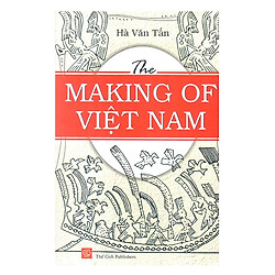 The Making Of Việt Nam – Sự Sinh Thành Việt Nam