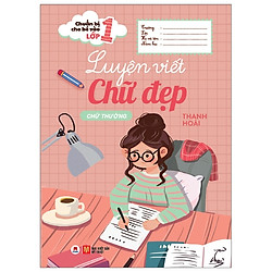 Chuẩn Bị Cho Bé Vào Lớp 1 – Luyện Viết Chữ Đẹp: Chữ Thường (Tái Bản 2020)