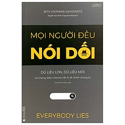 Mọi Người Đều Nói Dối – Dữ Liệu Lớn, Dữ Liệu Mới Và Những Điều Internet Tiết Lộ Về Chính
