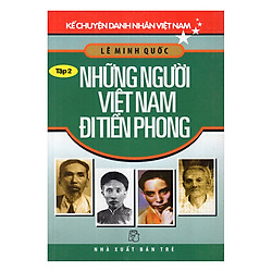 Kể Chuyện Danh Nhân Việt Nam (Tập 2) – Những Người Việt Nam Đi Tiên Phong