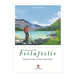 Phong Cách Sống – Friluftsliv – Sống Bình Yên Với Bạn Thiên Nhiên
