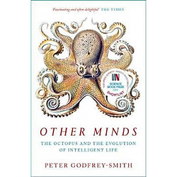 Other Minds : The Octopus and the Evolution of Intelligent Life