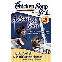 Chicken Soup for the Soul: Moms & Sons: Stories by Mothers and Sons, in Appreciation of E