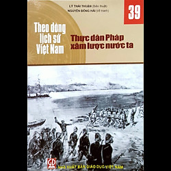 Theo Dòng Lịch Sử Việt Nam – T39: Thực Dân Pháp Xâm Lược Nước Ta.