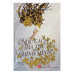 Cuốn Sách Kiến Thức Bách Khoa Bổ Ích Cho Con Yêu: Học Cách Tha Thứ Cho Chính Mình