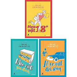 Combo Mẹo Hay Cho Đời Bớt Cay: Mẹo Vặt Gia Đình + Mẹo Vặt Đời Sống + Mẹo Vặt 18+ (3 Cuốn)