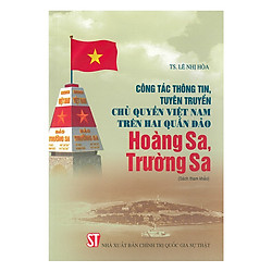 Công Tác Thông Tin, Tuyên Truyền Chủ Quyền Việt Nam Trên Hai Quần Đảo Hoàng Sa, Trường Sa