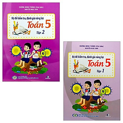 Combo Bộ Đề Kiểm Tra, Đánh Giá Năng Lực Toán 5: Tập 1 Và 2 (Bộ 2 Tập)