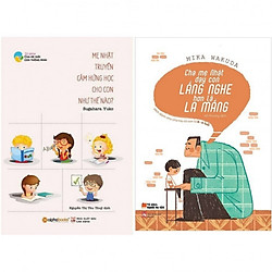 Combo Phương Pháp Dạy Con Của Cha Mẹ Nhật: Mẹ Nhật Truyền Cảm Hứng Học Cho Con Như Thế Nào? + Cha Mẹ Nhật Dạy Con Lắng Nghe Hơn Là La Mắng