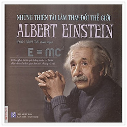 Những Thiên Tài Làm Thay Đổi Thế Giới – Albert Einstenin