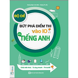 Bộ Đề Bứt Phá Điểm Thi Vào 10 Môn Tiếng Anh – Chắc Kiến Thức, Tư Duy Nhanh, Thi Là Đỗ ( t