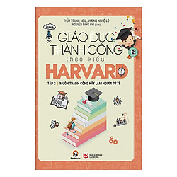Giáo Dục Thành Công Theo Kiểu Harvard Tập 2