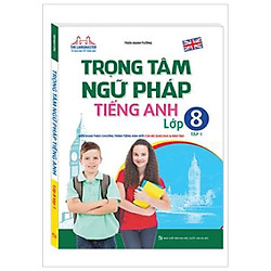 Trọng Tâm Ngữ Pháp Tiếng Anh – Lớp 8 – Tập 1