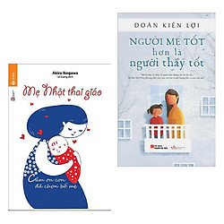 Combo Sách Làm Cha Mẹ Hay Nhất: Người Mẹ Tốt Hơn Là Người Thầy Tốt+   Mẹ Nhật Thai Giáo (
