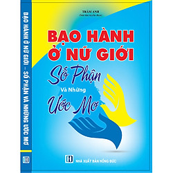 BẠO HÀNH Ở NỮ GIỚI – SỐ PHẬN VÀ NHỮNG ƯỚC MƠ