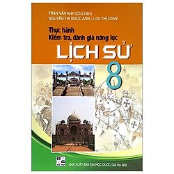 Thực Hành Kiểm Tra, Đánh Giá Năng Lực Lịch Sử 8