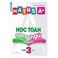 Maths A+ Học Toán Song Ngữ Theo Chủ Đề – Lớp 3 (Tập 1)