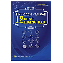 Tính Cách Tài Vận 12 Cung Hoàng Đạo