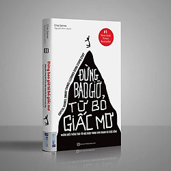 Đừng Bao Giờ Từ Bỏ Giấc Mơ – Những Điểu Thông Thái Tôi Học Được Trong Kinh Doanh Và Cuộc