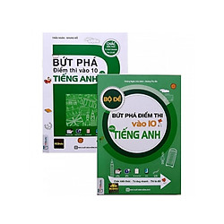 Combo 2 bộ sách Bứt Phá Điểm Thi Vào 10 Môn Tiếng Anh+ Bộ Đề Bứt Phá Điểm Thi Vào 10 Môn