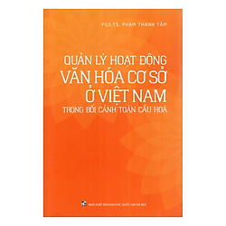 Quản Lý Hoạt Động Văn Hóa Cơ Sở Ở Việt Nam Trong Bối Cảnh Toàn Cầu Hóa