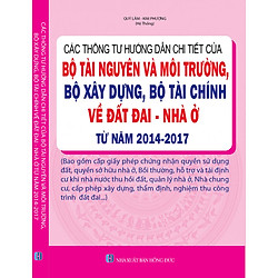 Các Thông Tư Hướng Dẫn Chi Tiết Của Bộ Tài Nguyên Và Môi Trường, Bộ Xây Dựng, Bộ Tài Chính Về Đất Đai – Nhà Ở Từ Năm 2014-2017