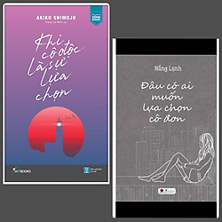 Combo 2 Cuốn Văn Học Dành Cho Người Cô Đơn: Khi Cô Độc Là Sự Lựa Chọn + Đâu Có Ai Muốn Lự