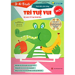 Sách thiếu nhi Nhật Bản – TRÍ TUỆ VUI cho bé 3-4-5 tuổi – Phát triển cảm hứng