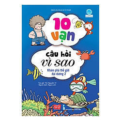 10 Vạn Câu Hỏi Vì Sao – Khám Phá Thế Giới Đại Dương 2 (Tái Bản 2018)