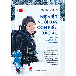 Lớn Khôn Trong Hành Trình Làm Cha Mẹ – Mẹ Việt Nuôi Dạy Con Kiểu Bắc Âu