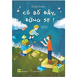 Sách Văn Học Hay: Có Bố Đây, Đừng Sợ! / Truyện Ngắn – Tản Văn – Tạp Văn (Tặng Kèm Bookmar