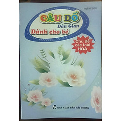 Câu Đố Dân Gian Dành Cho bé ( Chủ Đề Các Loài Hoa )