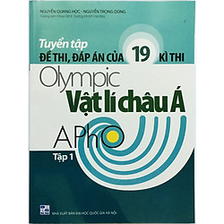 Tuyển Tập Đề Thi Đáp Án Của 19 Kì Thi Olympic Vật Lí Châu Á Apho Tập 1 (tặng kèm 1 bookmark như hình)