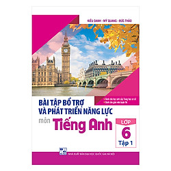 Bài Tập Bổ Trợ Và Phát Triển Năng Lực Môn Tiếng Anh Lớp 6 (Tập 1)