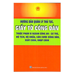 Hướng Dẫn Quản Lý Thủ Tục, Giấy Tờ Công Dân Thuộc Phạm Vi Ngành Công An – Cư Trú, Hộ Tịch, Hộ Khẩu, Căn Cước Công Dân, Xuất Cảnh, Nhập Cảnh