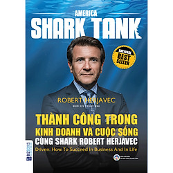 Thành Công Trong Kinh Doanh Và Cuộc Sống Cùng Shark Robert Herjavec (Tặng Kèm Cây Viết Ga