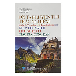 Ôn Tập Luyện Thi Trắc Nghiệm THPT Quốc Gia 2020 – Khoa Học Xã Hội