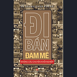 Đi Bán Đam Mê – Những Câu Chuyện Khởi Nghiệp