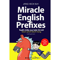 Miracle English Prefixes – Tuyệt Chiêu Suy Luận Từ Mới Bách Phát Bách Trúng