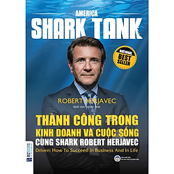 Thành Công Trong Kinh Doanh Và Cuộc Sống Cùng Shark Robert Herjavec(Tặng kèm booksmark)</