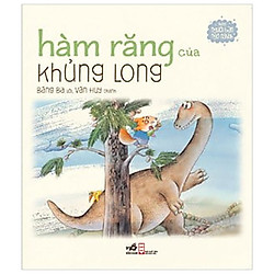 Hàm Răng Cuả Khủng Long – Những Người Bạn Ngộ Nghĩnh (Tái Bản 2017)